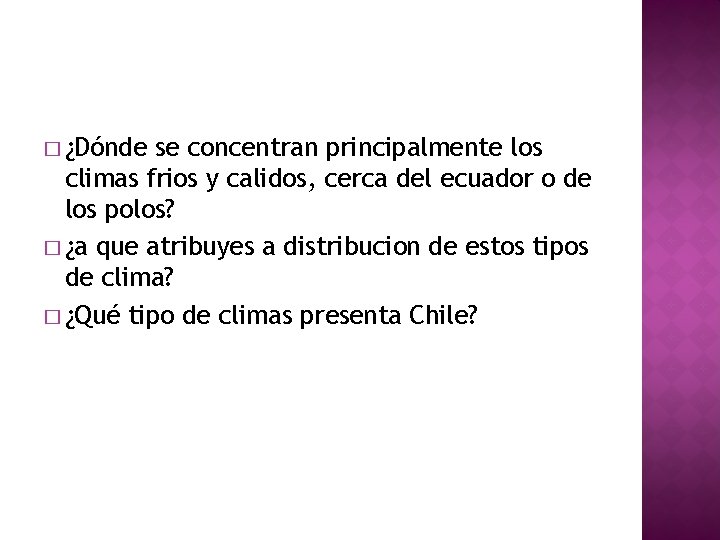 � ¿Dónde se concentran principalmente los climas frios y calidos, cerca del ecuador o