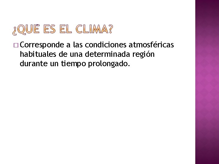 � Corresponde a las condiciones atmosféricas habituales de una determinada región durante un tiempo