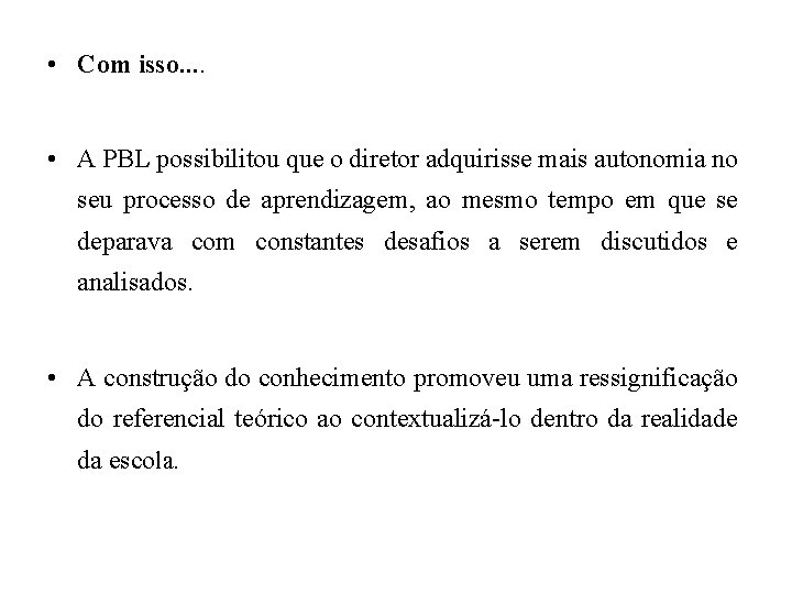  • Com isso. . • A PBL possibilitou que o diretor adquirisse mais