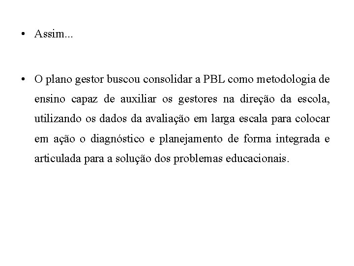  • Assim. . . • O plano gestor buscou consolidar a PBL como