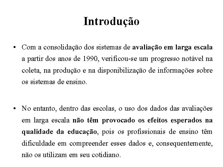 Introdução • Com a consolidação dos sistemas de avaliação em larga escala a partir