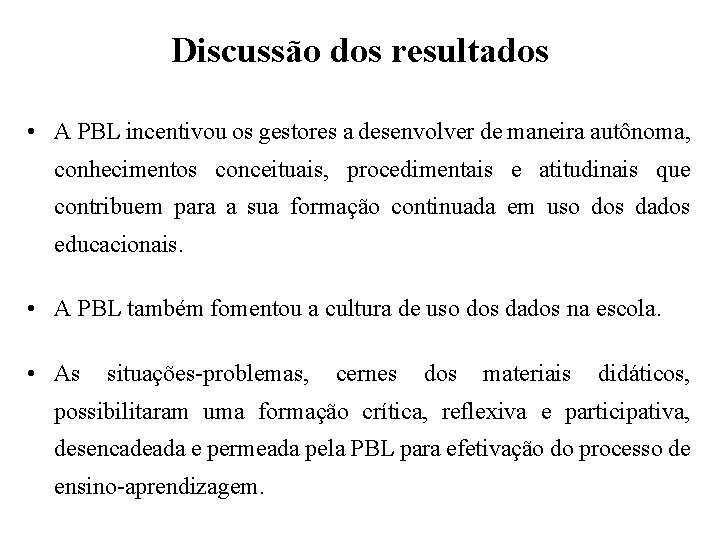 Discussão dos resultados • A PBL incentivou os gestores a desenvolver de maneira autônoma,