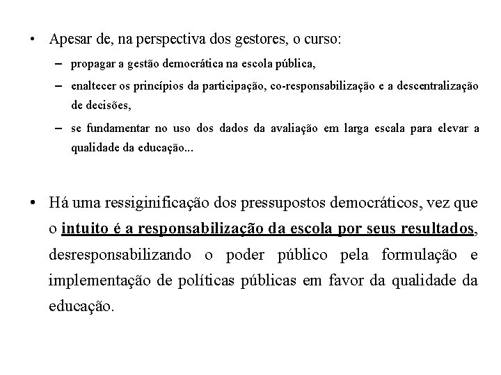  • Apesar de, na perspectiva dos gestores, o curso: – propagar a gestão