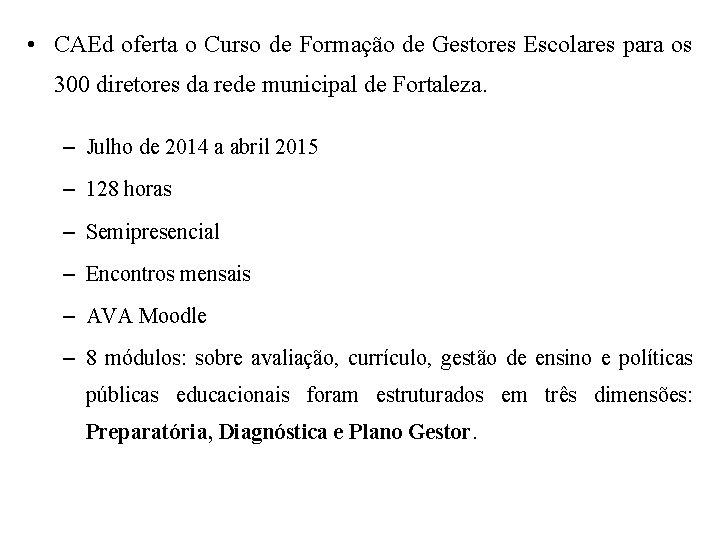  • CAEd oferta o Curso de Formação de Gestores Escolares para os 300