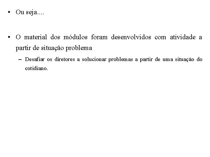  • Ou seja. . • O material dos módulos foram desenvolvidos com atividade