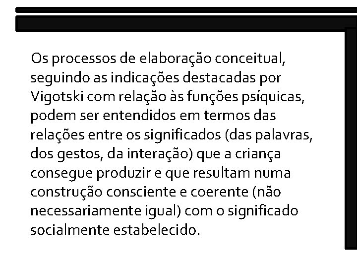 Os processos de elaboração conceitual, seguindo as indicações destacadas por Vigotski com relação às