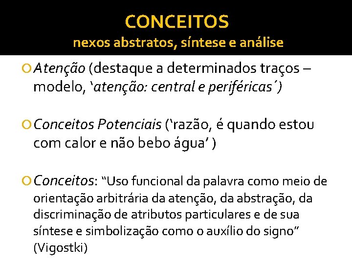 CONCEITOS nexos abstratos, síntese e análise Atenção (destaque a determinados traços – modelo, ‘atenção: