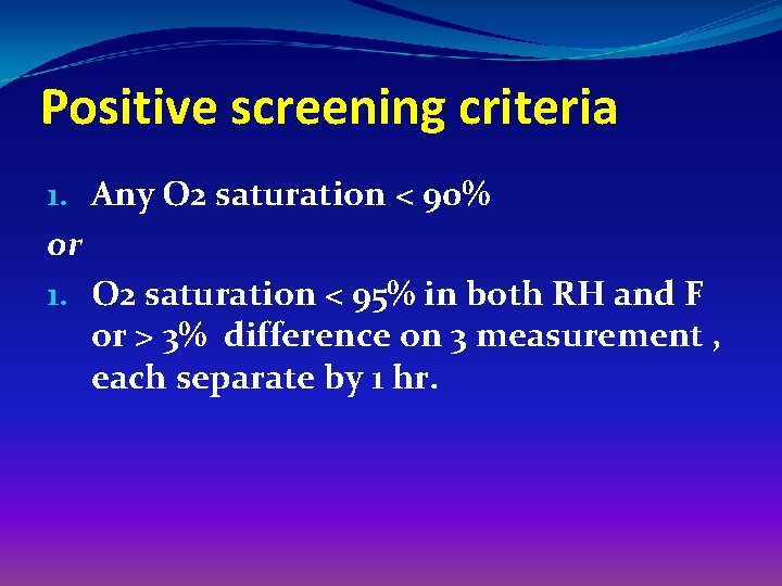 Positive screening criteria 1. Any O 2 saturation < 90% or 1. O 2