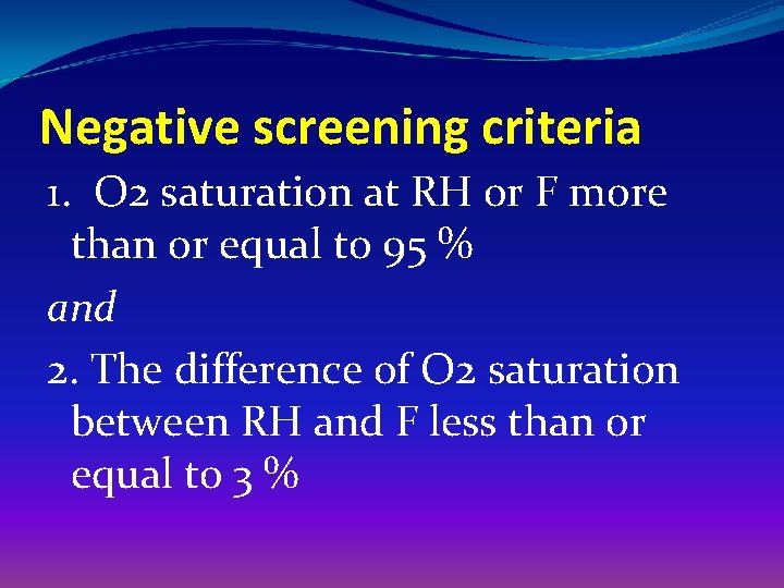 Negative screening criteria 1. O 2 saturation at RH or F more than or
