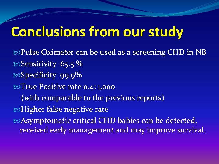 Conclusions from our study Pulse Oximeter can be used as a screening CHD in