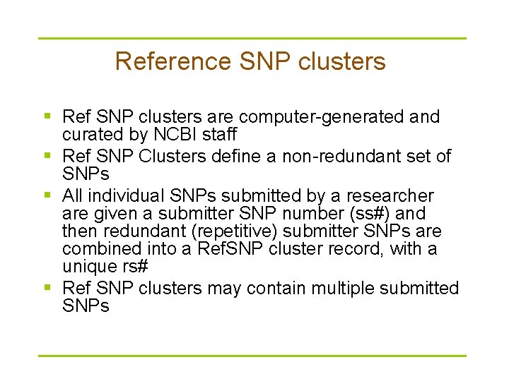 Reference SNP clusters § Ref SNP clusters are computer-generated and curated by NCBI staff