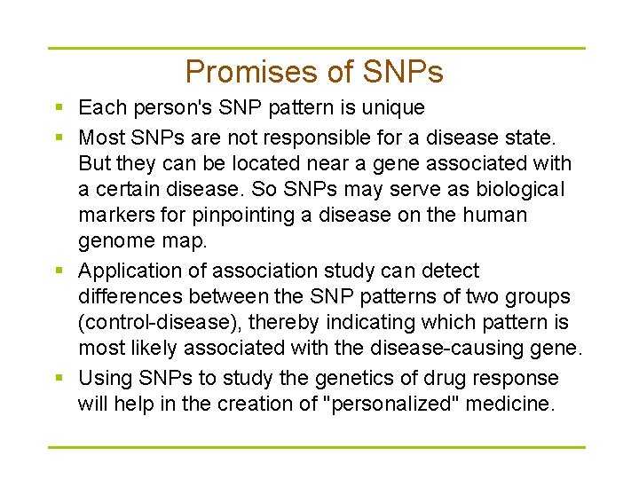 Promises of SNPs § Each person's SNP pattern is unique § Most SNPs are