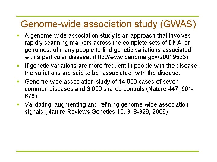 Genome-wide association study (GWAS) § A genome-wide association study is an approach that involves