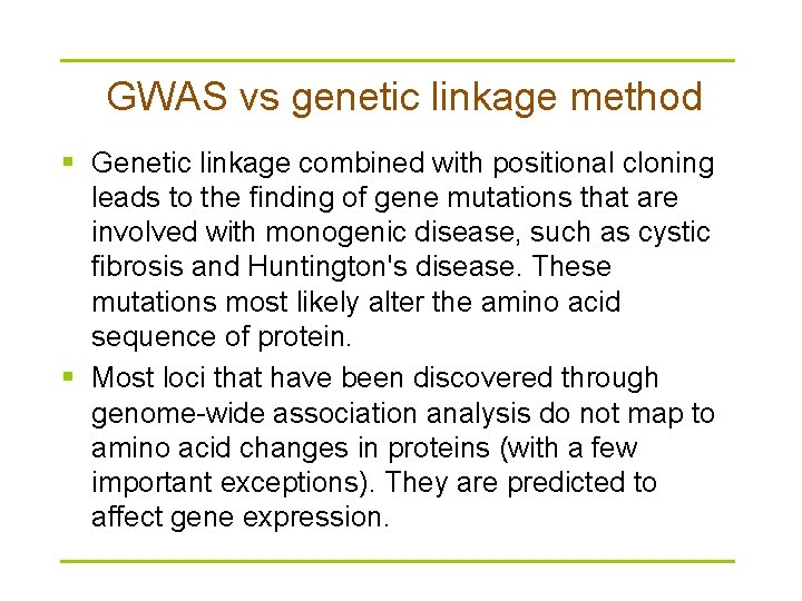 GWAS vs genetic linkage method § Genetic linkage combined with positional cloning leads to