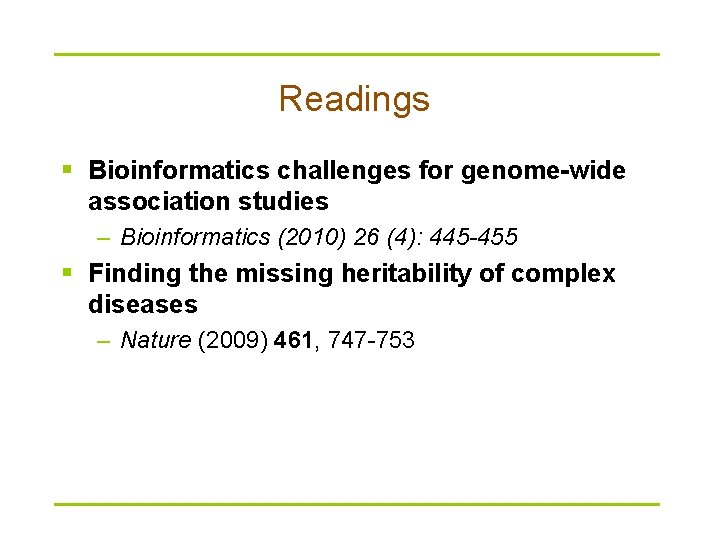 Readings § Bioinformatics challenges for genome-wide association studies – Bioinformatics (2010) 26 (4): 445