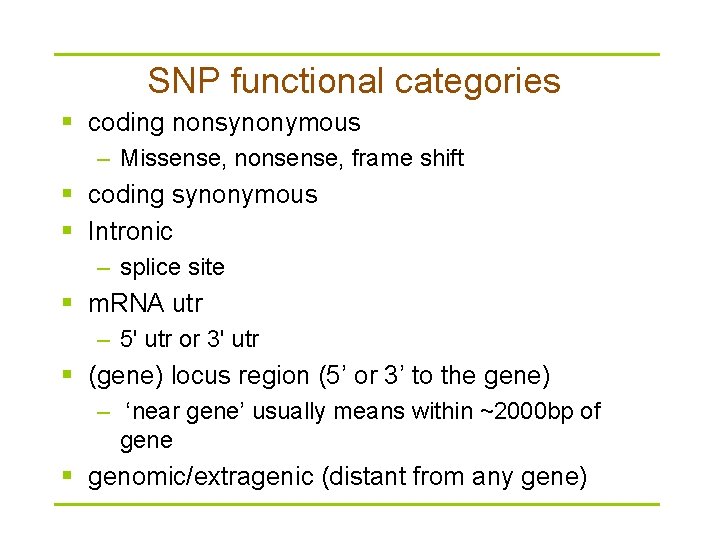 SNP functional categories § coding nonsynonymous – Missense, nonsense, frame shift § coding synonymous