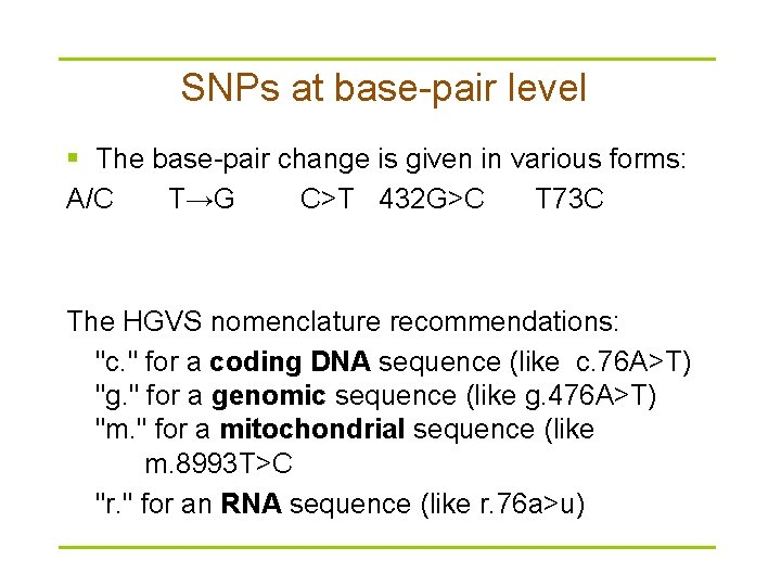 SNPs at base-pair level § The base-pair change is given in various forms: A/C