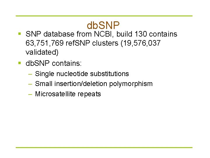 db. SNP § SNP database from NCBI, build 130 contains 63, 751, 769 ref.