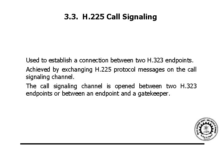 3. 3. H. 225 Call Signaling Used to establish a connection between two H.