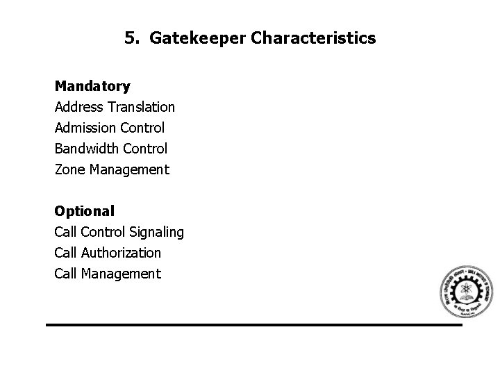 5. Gatekeeper Characteristics Mandatory Address Translation Admission Control Bandwidth Control Zone Management Optional Call