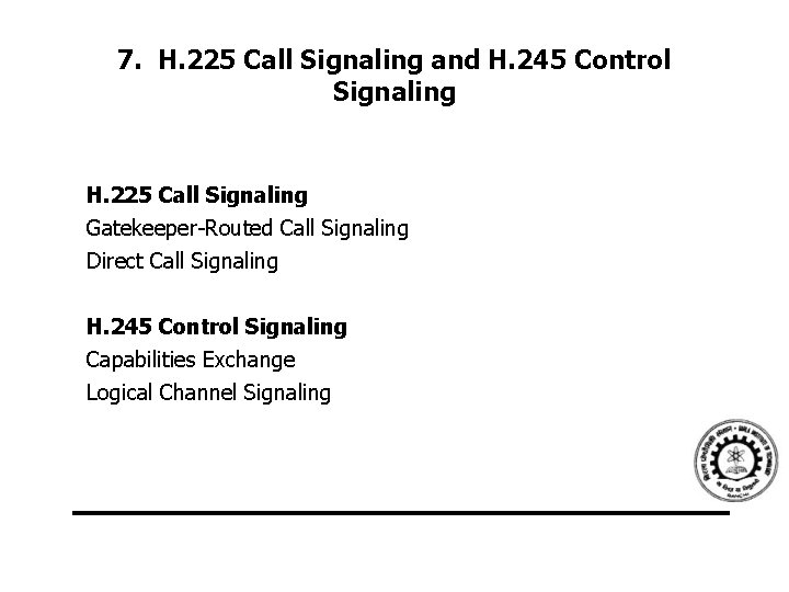 7. H. 225 Call Signaling and H. 245 Control Signaling H. 225 Call Signaling