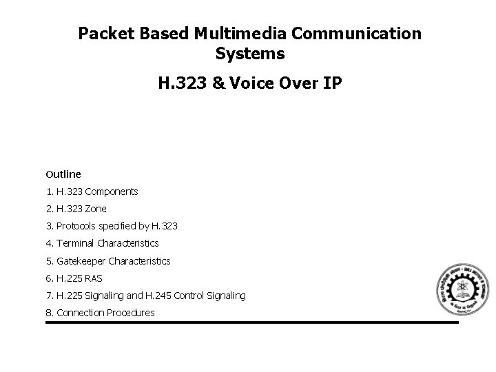 Packet Based Multimedia Communication Systems H. 323 & Voice Over IP Outline 1. H.