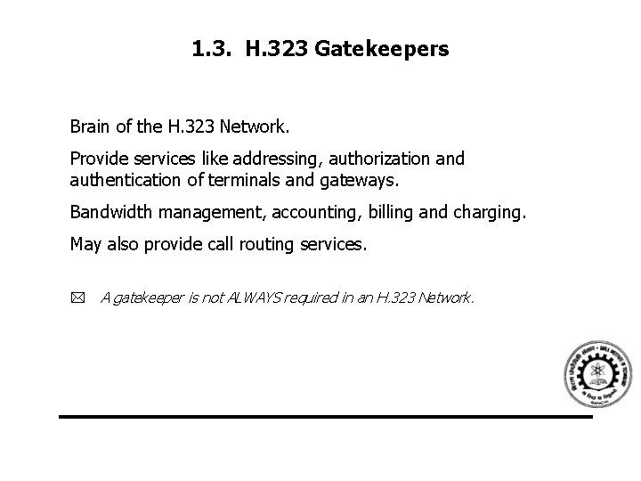 1. 3. H. 323 Gatekeepers Brain of the H. 323 Network. Provide services like