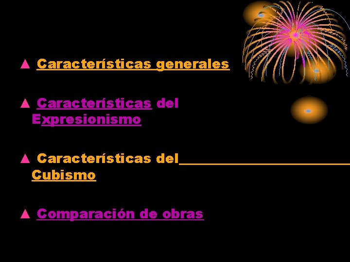 ▲ Características generales ▲ Características del Expresionismo ▲ Características del Cubismo ▲ Comparación de