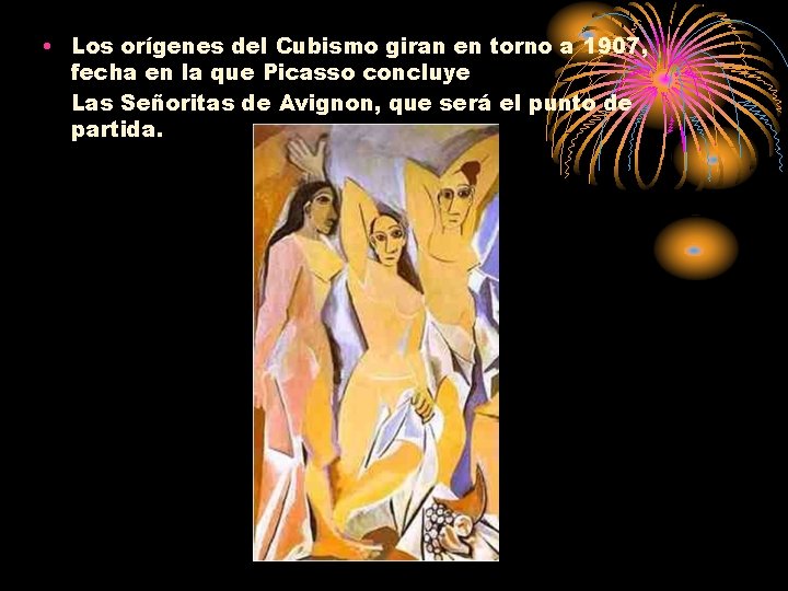  • Los orígenes del Cubismo giran en torno a 1907, fecha en la
