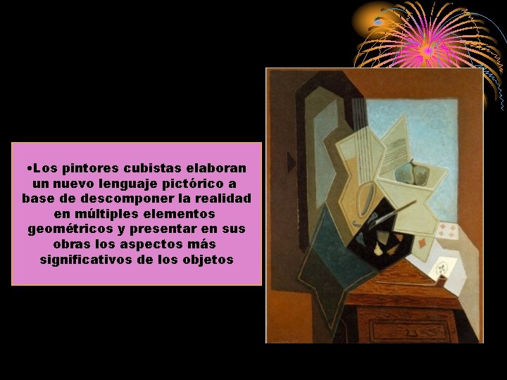  • Los pintores cubistas elaboran un nuevo lenguaje pictórico a base de descomponer