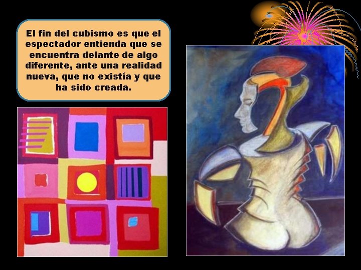 El fin del cubismo es que el espectador entienda que se encuentra delante de