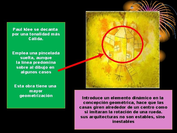 Paul klee se decanta por una tonalidad más Cálida. Emplea una pincelada suelta, aunque