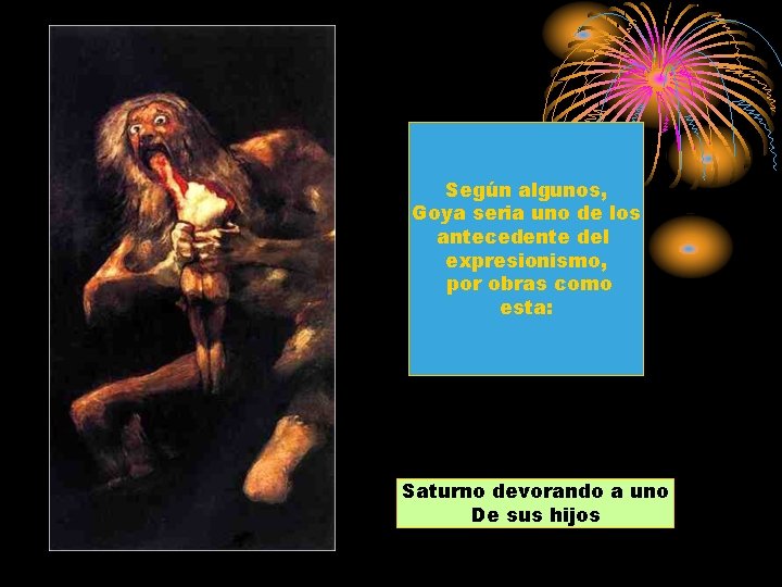 Según algunos, Goya seria uno de los antecedente del expresionismo, por obras como esta: