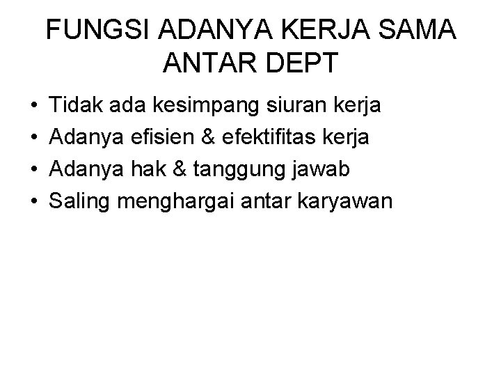 FUNGSI ADANYA KERJA SAMA ANTAR DEPT • • Tidak ada kesimpang siuran kerja Adanya