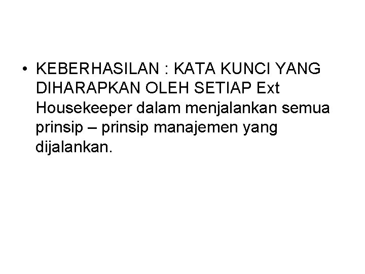  • KEBERHASILAN : KATA KUNCI YANG DIHARAPKAN OLEH SETIAP Ext Housekeeper dalam menjalankan