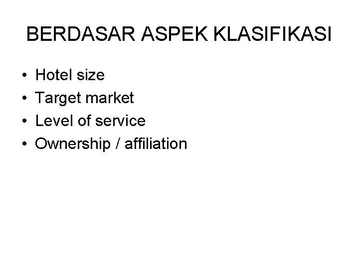 BERDASAR ASPEK KLASIFIKASI • • Hotel size Target market Level of service Ownership /