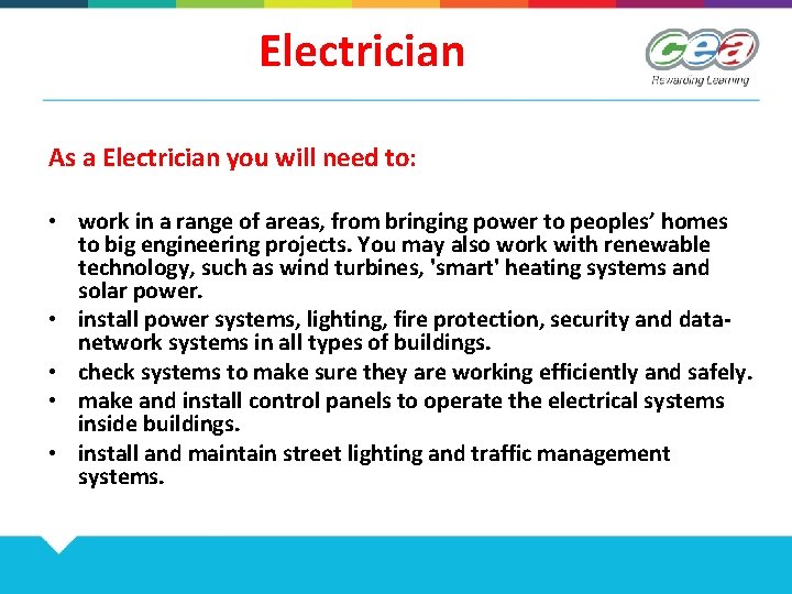 Electrician As a Electrician you will need to: • work in a range of