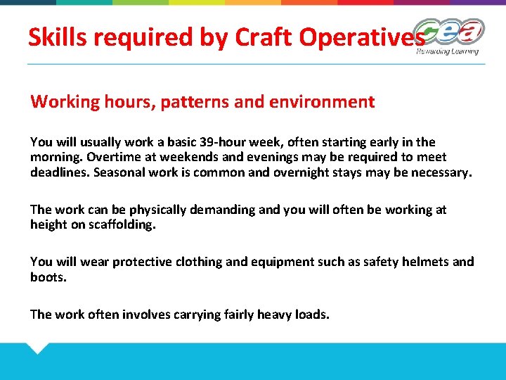 Skills required by Craft Operatives Working hours, patterns and environment You will usually work