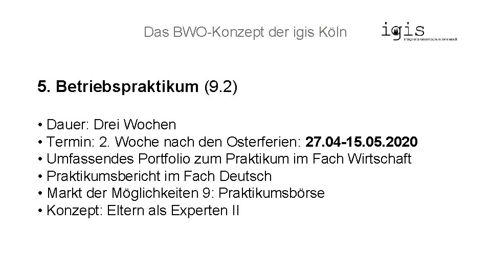 Das BWO-Konzept der igis Köln 5. Betriebspraktikum (9. 2) • Dauer: Drei Wochen •