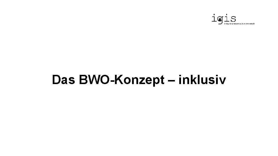 Das BWO-Konzept – inklusiv 