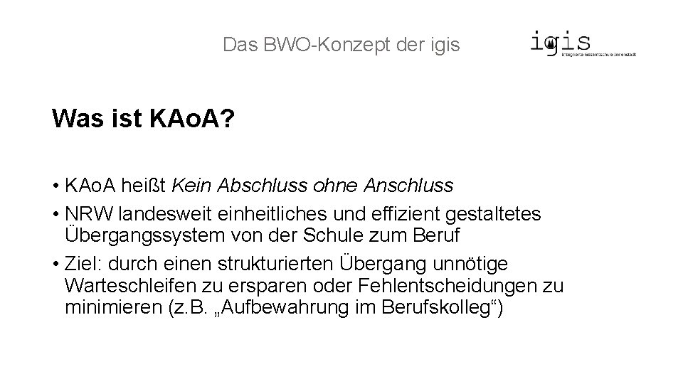 Das BWO-Konzept der igis Was ist KAo. A? • KAo. A heißt Kein Abschluss