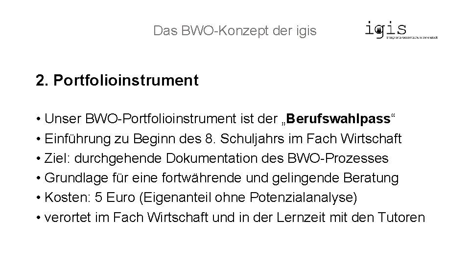 Das BWO-Konzept der igis 2. Portfolioinstrument • Unser BWO-Portfolioinstrument ist der „Berufswahlpass“ • Einführung