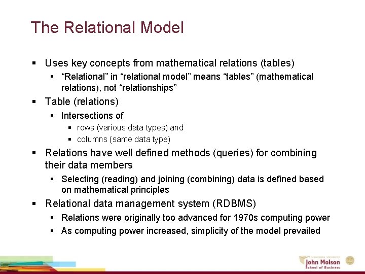 The Relational Model § Uses key concepts from mathematical relations (tables) § “Relational” in