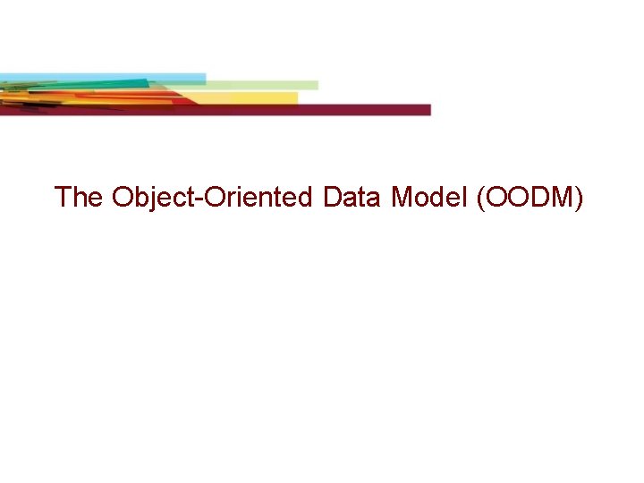The Object-Oriented Data Model (OODM) 