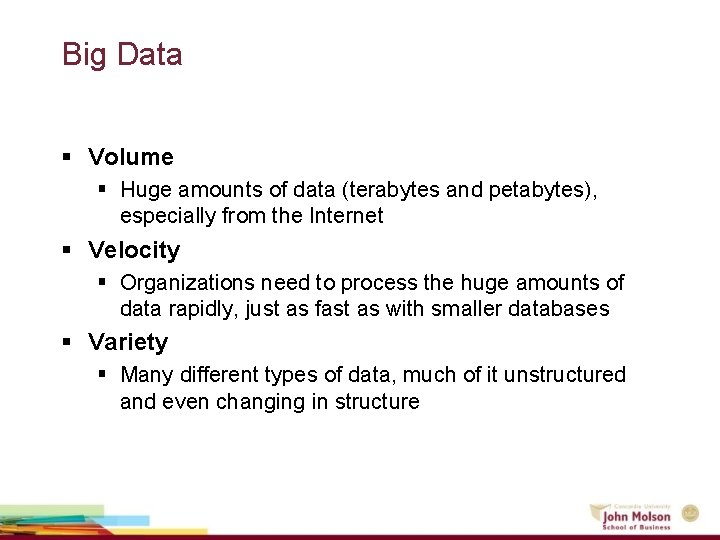 Big Data § Volume § Huge amounts of data (terabytes and petabytes), especially from