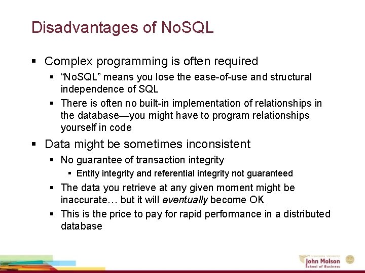 Disadvantages of No. SQL § Complex programming is often required § “No. SQL” means