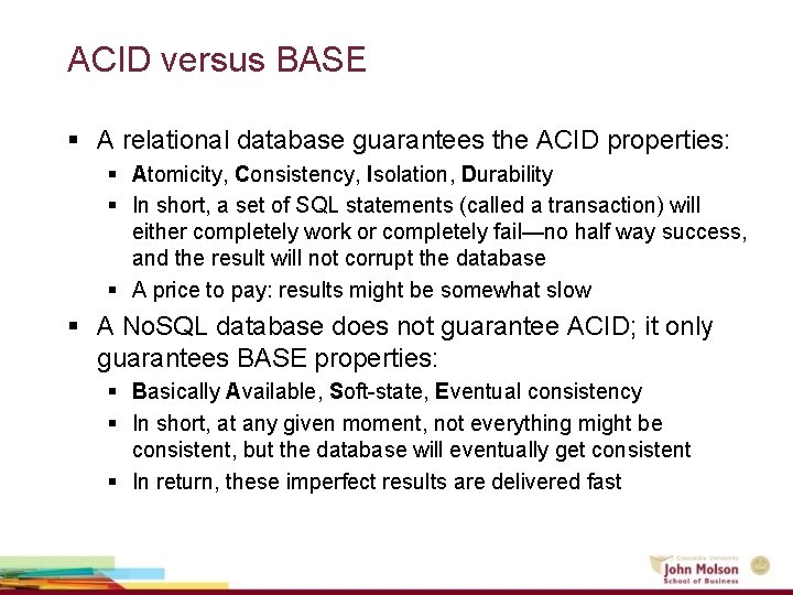 ACID versus BASE § A relational database guarantees the ACID properties: § Atomicity, Consistency,