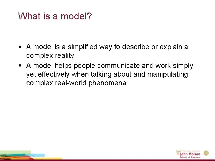 What is a model? § A model is a simplified way to describe or