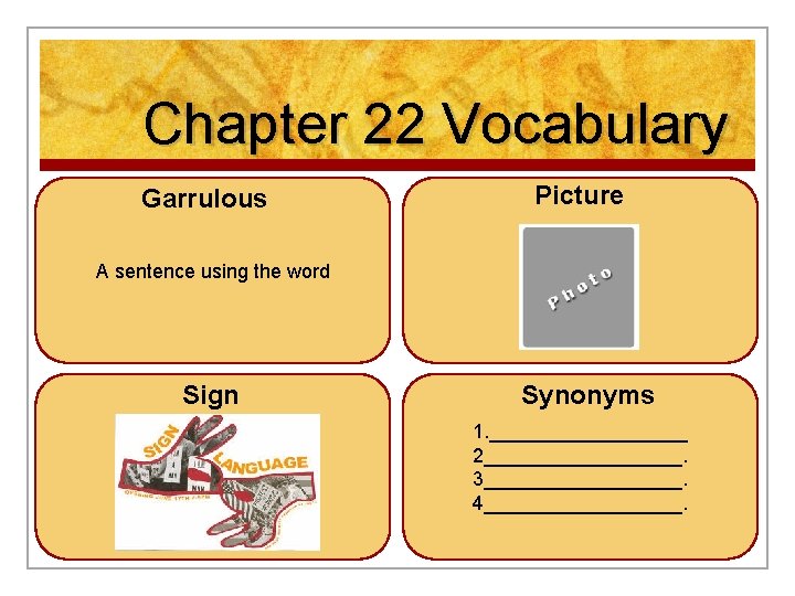 Chapter 22 Vocabulary Garrulous Picture A sentence using the word Sign Synonyms 1. _________