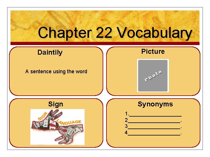 Chapter 22 Vocabulary Daintily Picture A sentence using the word Sign Synonyms 1. _________